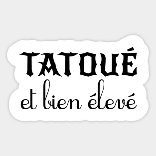 Tatoué et bien élevé Sticker